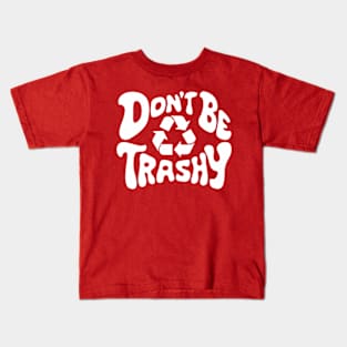 Don't Be Trashy Recycle Earth Day Kids T-Shirt